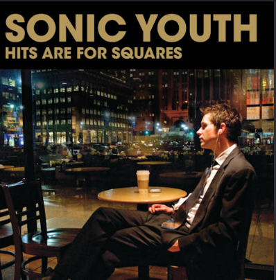 Sonic Youth – Hits Are For Squares