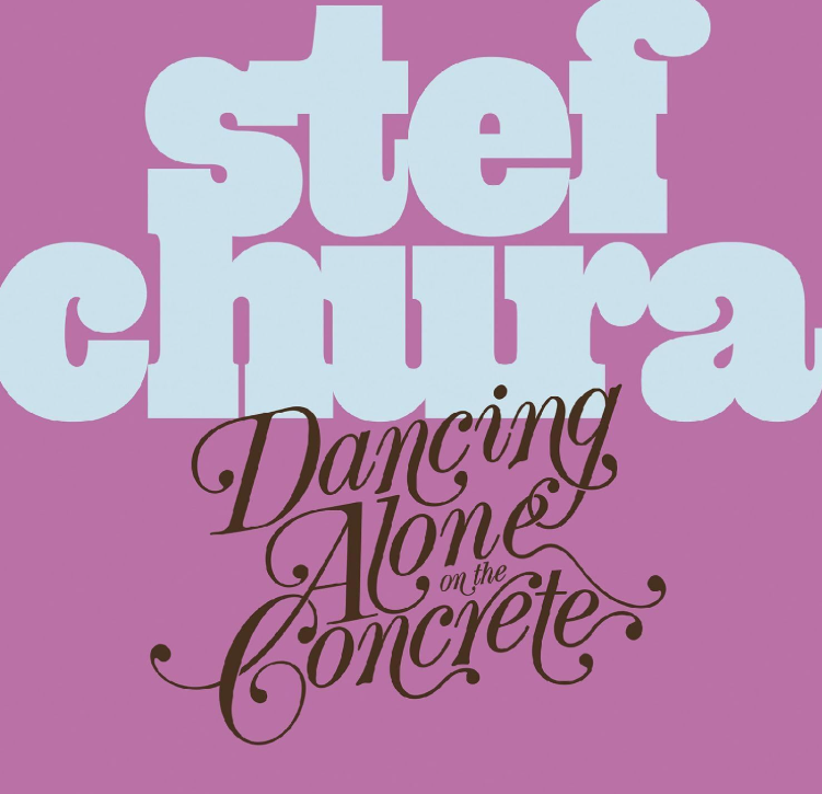Stef Chura – Dancing Alone On The Concrete