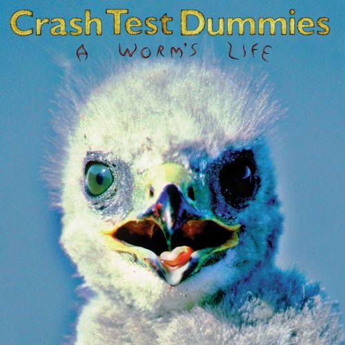 Crash Test Dummies / A worm's Life