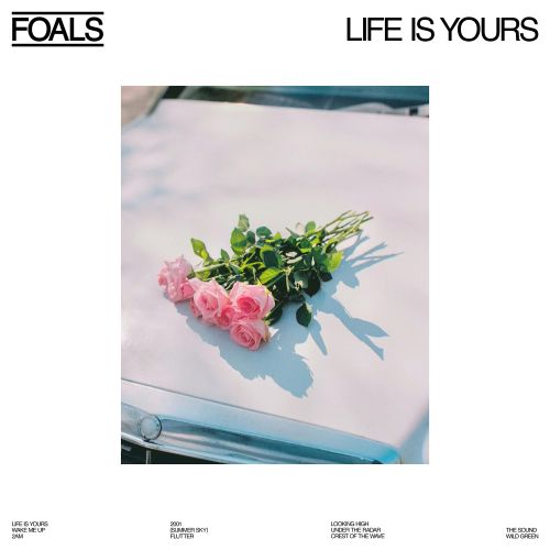 Foals / Life is yours