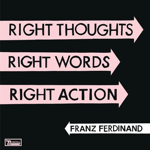 Franz Ferdinand / Right Toughts, Right Words, Right Action